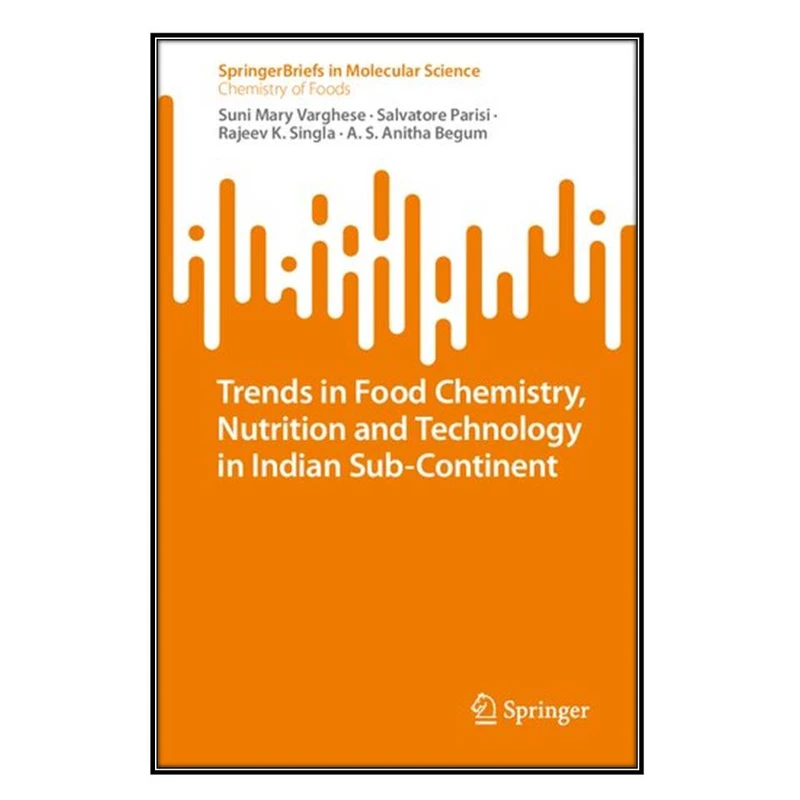 کتاب Trends in Food Chemistry, Nutrition and Technology in Indian Sub-Continent اثر جمعي از نويسندگان انتشارات مؤلفين طلايي