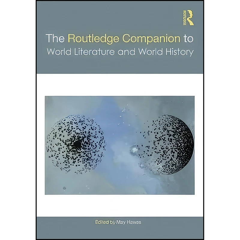 کتاب The Routledge Companion to World Literature and World History اثر جمعي از نويسندگان انتشارات Routledge