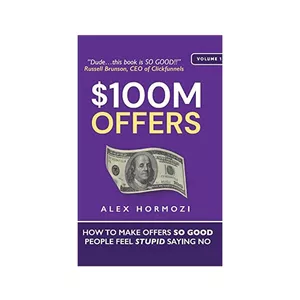 کتاب 100M Offers: How To Make Offers So Good People Feel Stupid Saying No اثر Alex Hormozi انتشارات LLC