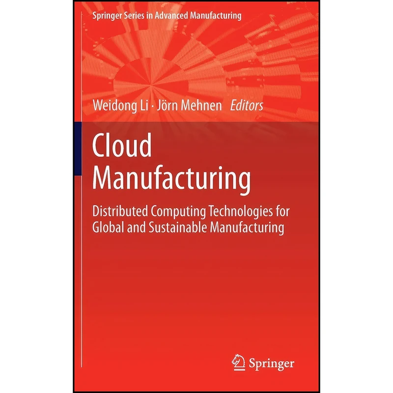 کتاب Cloud Manufacturing اثر Weidong Li and J&ouml;rn Mehnen انتشارات Springer