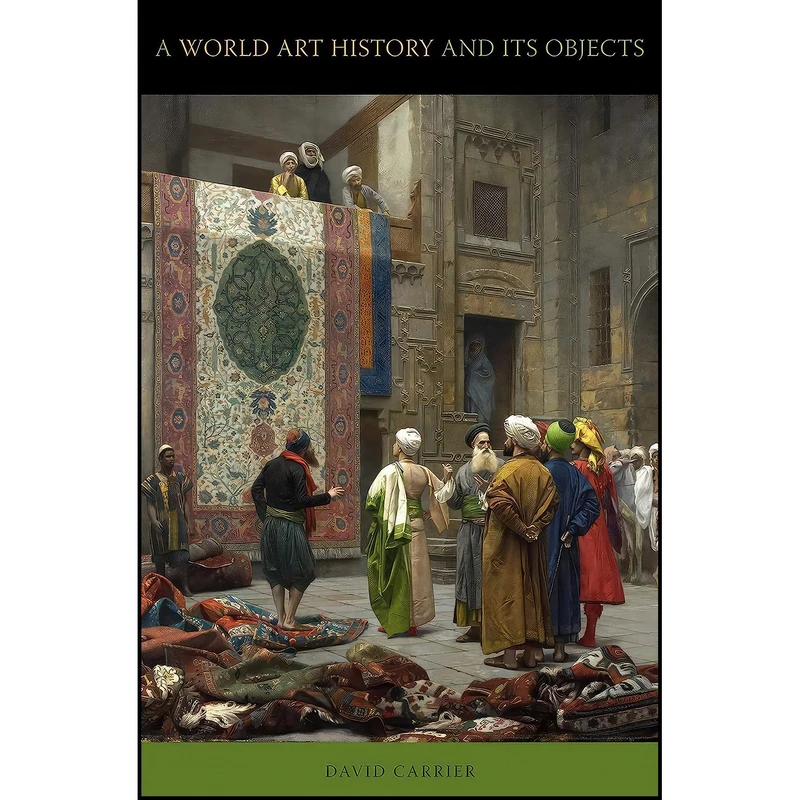 کتاب A World Art History And Its Objects اثر David Carrier انتشارات Penn State University Press