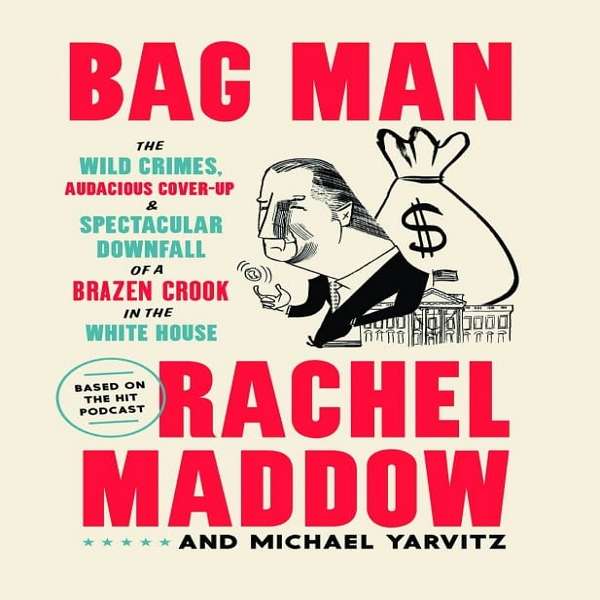 کتاب Bag Man The Wild Crimes, Audacious Cover up, and Spectacular Downfall of a Brazen Crook in the White House اثر Rachel Maddow انتشارات کورون