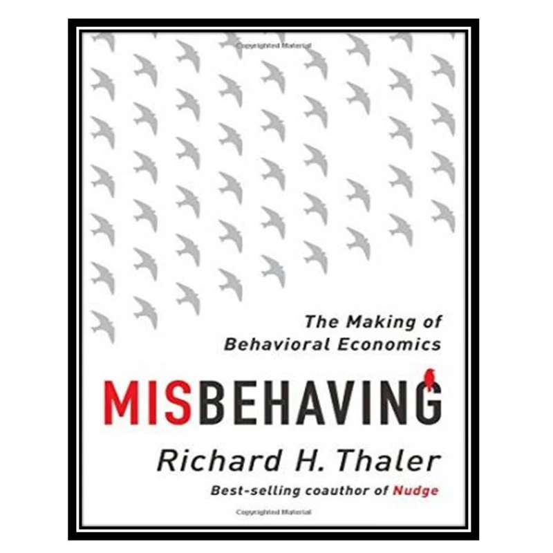 کتاب Misbehaving: The Making of Behavioral Economics اثر Richard H. Thaler انتشارات مؤلفین طلایی