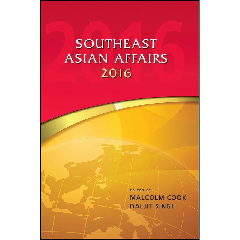 کتاب Southeast Asian Affairs 2016 اثر Malcolm Cook and Daljit Singh انتشارات Iseas-Yusof Ishak Institute