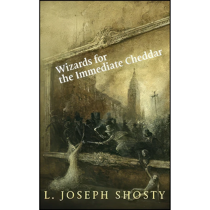 کتاب Wizards for the Immediate Cheddar اثر L. Joseph Shosty انتشارات تازه ها