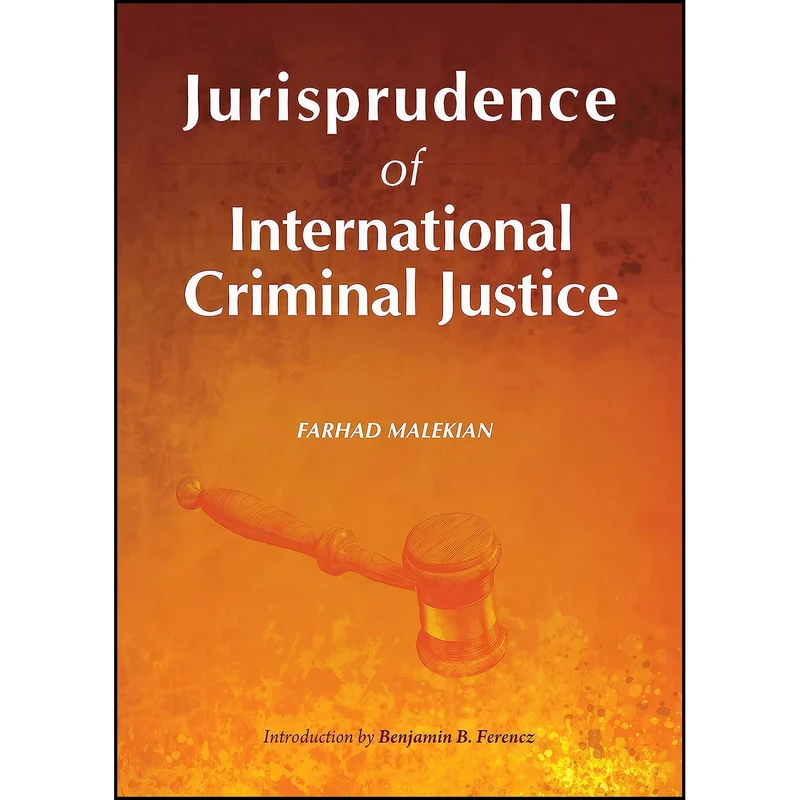 کتاب Jurisprudence of International Criminal Justice اثر Farhad Malekian انتشارات Cambridge Scholars Publishing