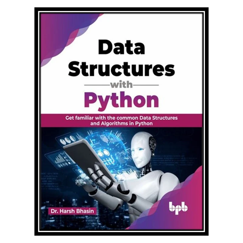 کتاب Data Structures with Python: Get familiar with the common Data Structures and Algorithms in Python اثر Dr. Harsh Bhasin انتشارات مؤلفین طلایی