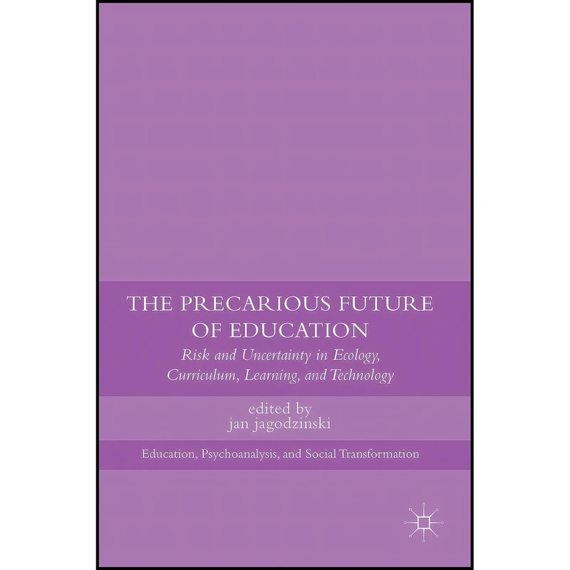 کتاب The Precarious Future of Education اثر Jan Jagodzinski انتشارات Palgrave Macmillan