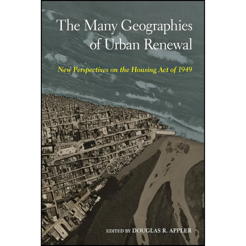 کتاب The Many Geographies of Urban Renewal اثر Douglas R. Appler انتشارات Temple University Press