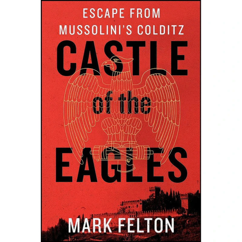 کتاب Castle of the Eagles اثر Mark Felton انتشارات St. Martin's Press