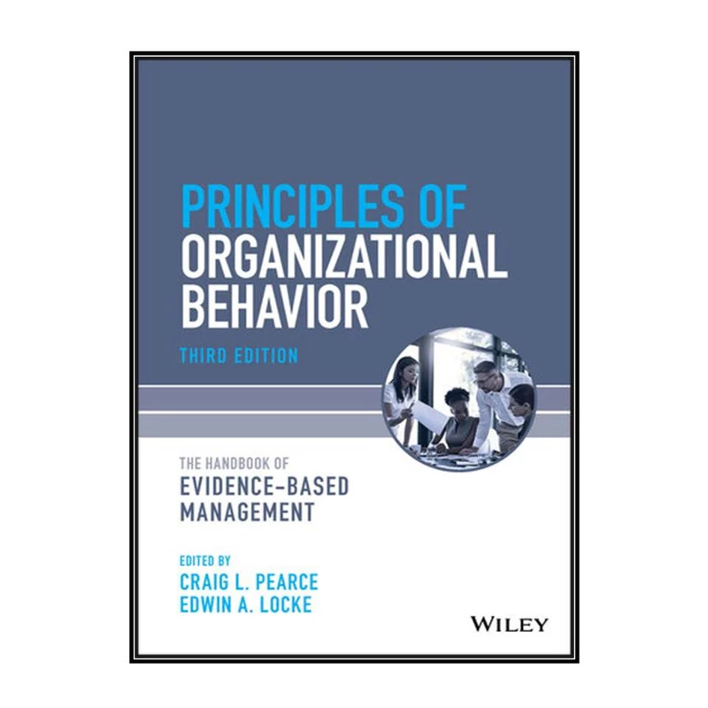  کتاب Principles of Organizational Behavior اثر Craig L. Pearce, Edwin A. Locke انتشارات مؤلفين طلايي