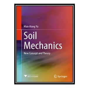 کتاب Soil Mechanics: New Concept and Theory اثر Mao-Hong Yu انتشارات مؤلفین طلایی