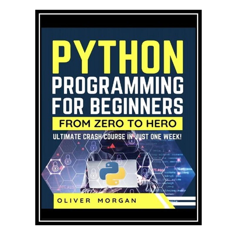 کتاب Python Programming for Beginners: Ultimate Crash Course From Zero to Hero in Just One Week! اثر Oliver Morgan انتشارات مؤلفین طلایی