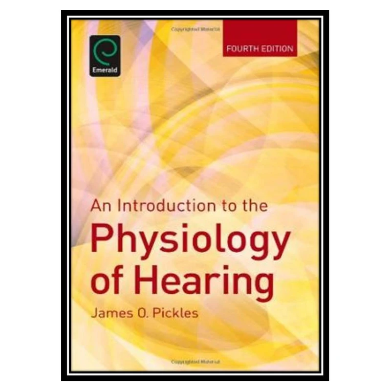 کتاب An Introduction to the Physiology of Hearing اثر James O. Pickles انتشارات مؤلفین طلایی