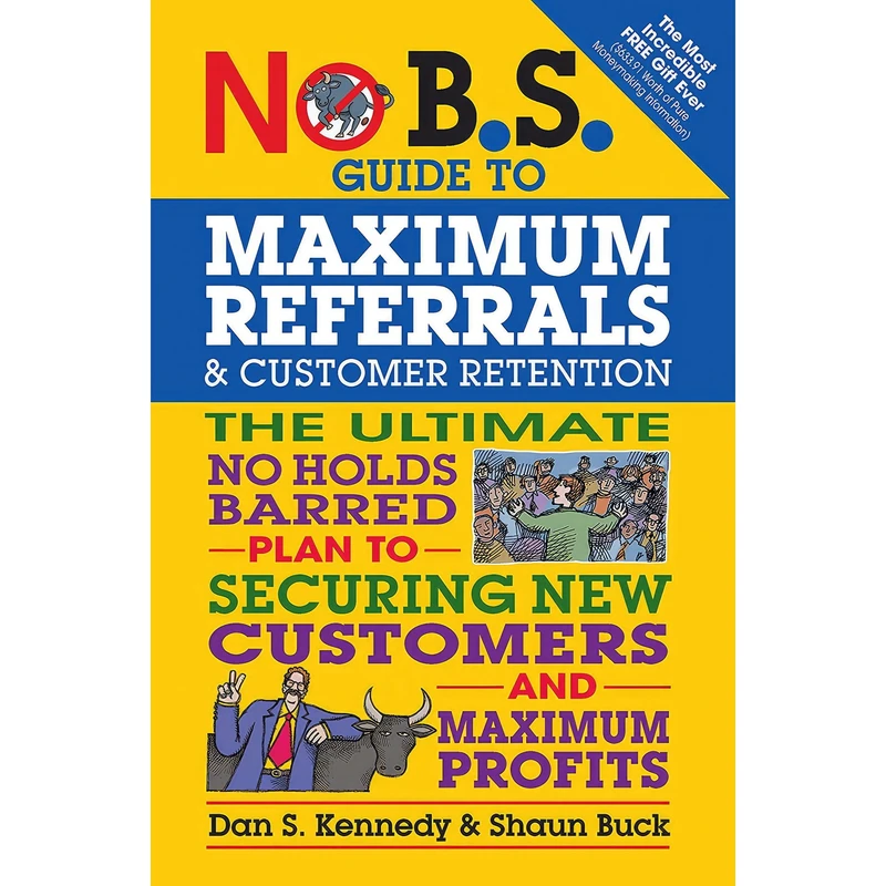 کتاب No B.S. Guide to Maximum Referrals and Customer Retention اثر Dan S. Kennedy and Shaun Buck انتشارات Entrepreneur Press