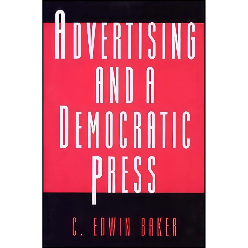 کتاب Advertising and a Democratic Press  اثر C. Edwin Baker انتشارات Princeton University Press