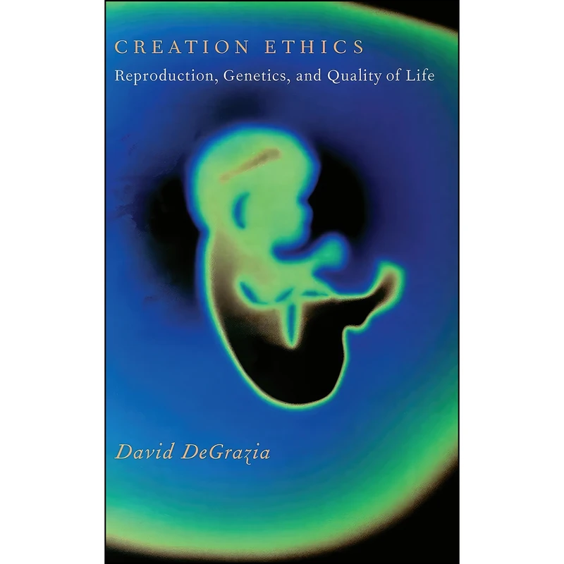 کتاب Creation Ethics اثر David DeGrazia انتشارات Oxford University Press