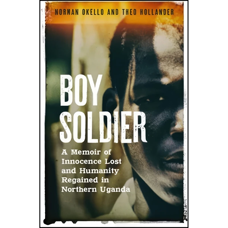 کتاب Boy Soldier اثر Norman Okello and Theo Hollander انتشارات Unbound