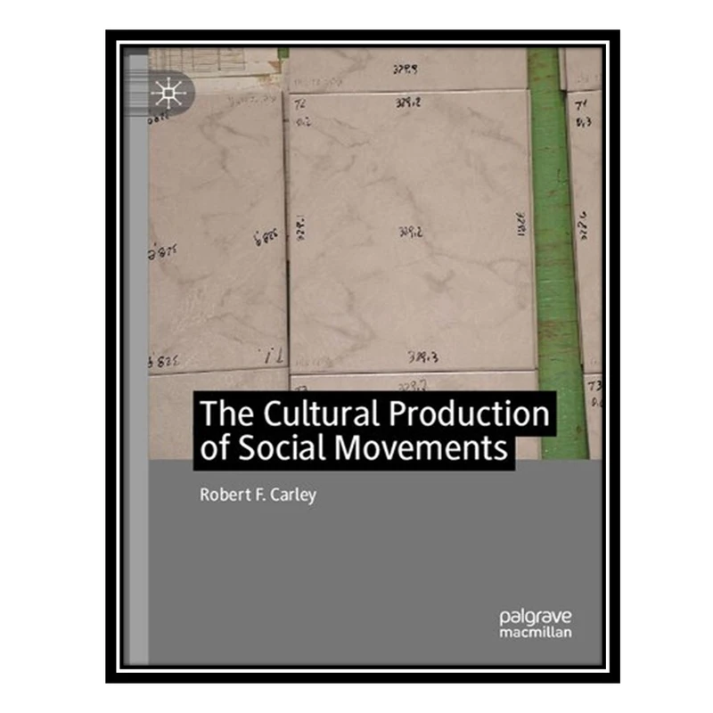 کتاب The Cultural Production of Social Movements اثر Robert F. Carley انتشارات مؤلفین طلایی