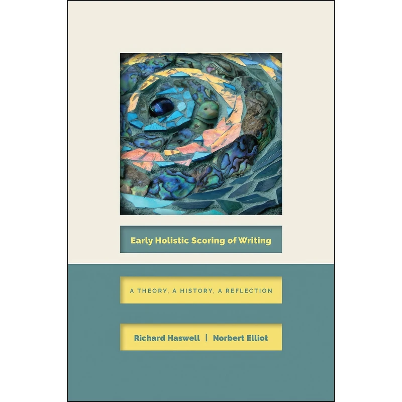 کتاب Early Holistic Scoring of Writing اثر Richard Haswell and Norbert Elliot انتشارات Utah State University Press