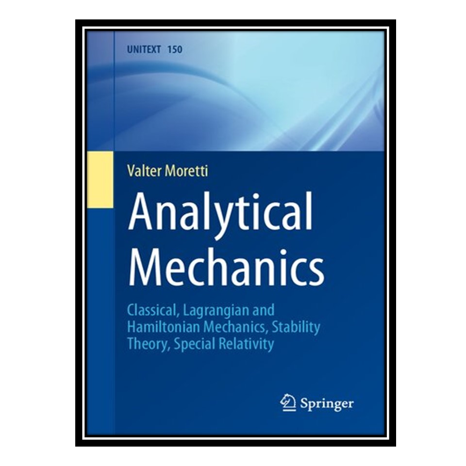 کتاب Analytical Mechanics: Classical, Lagrangian and Hamiltonian Mechanics, Stability Theory, Special Relativity اثر Valter Moretti انتشارات مؤلفین طلایی