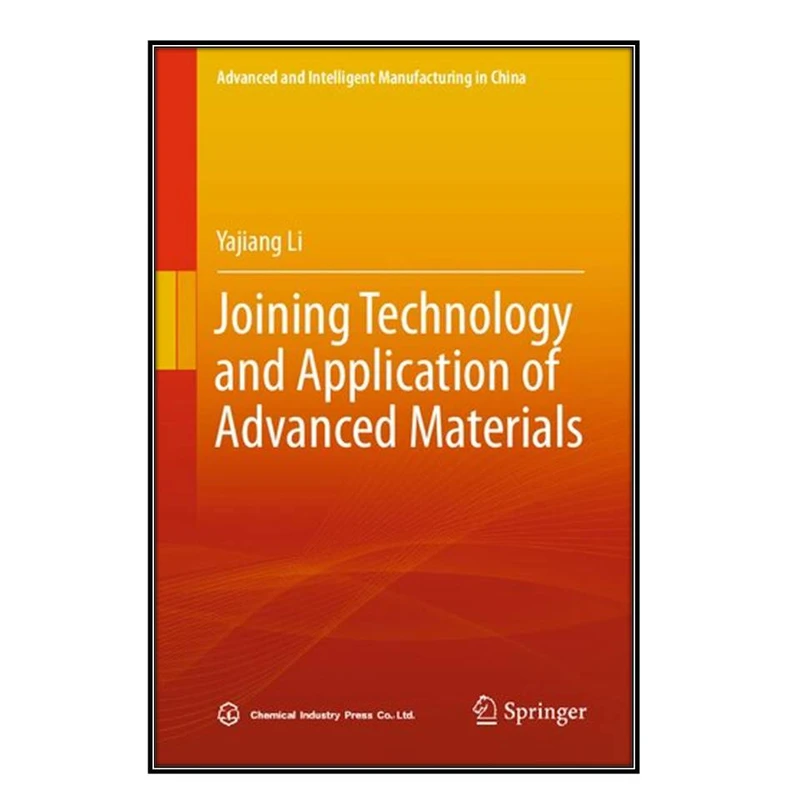 کتاب Joining Technology and Application of Advanced Materials اثر Yajiang Li انتشارات مؤلفين طلايي