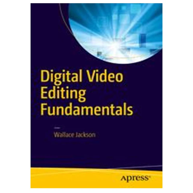 کتاب Digital Video Editing Fundamentals اثر Wallace Jackson انتشارات مؤلفین طلایی