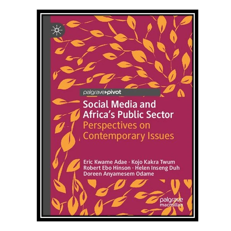 کتاب Social Media and Africa's Public Sector: Perspectives on Contemporary Issues اثر جمعی از نویسندگان انتشارات مؤلفین طلایی