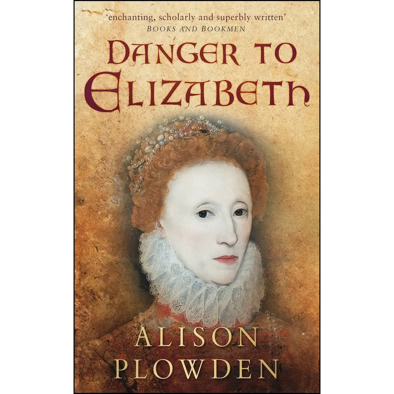کتاب Danger to Elizabeth اثر Alison Plowden انتشارات The History Press