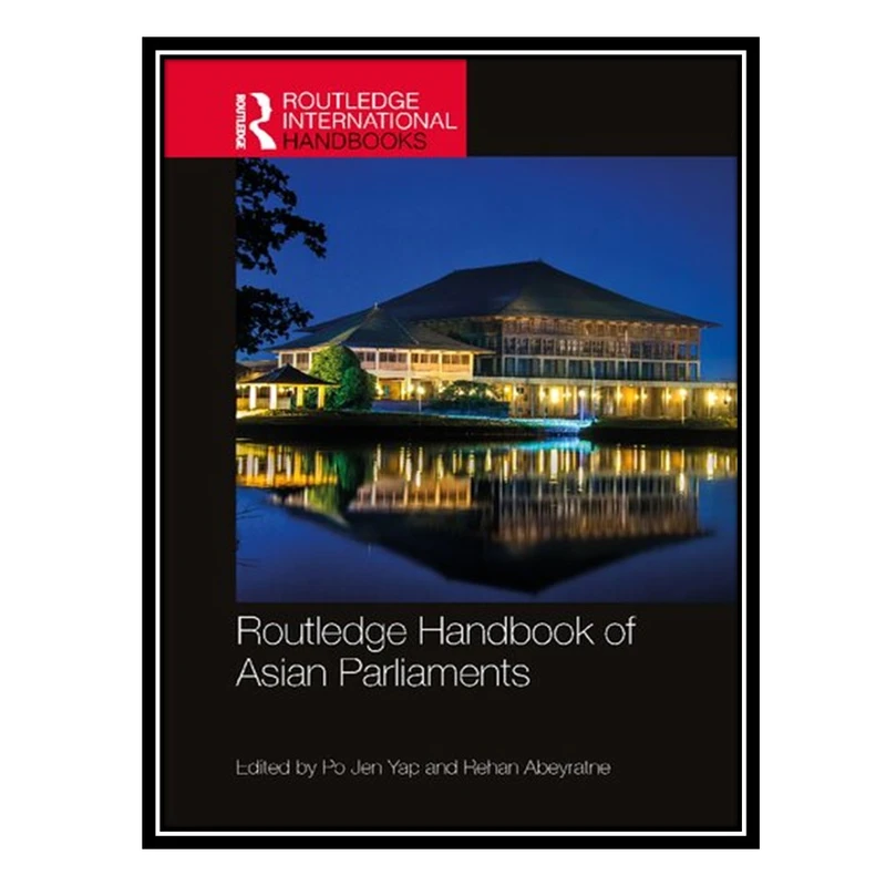 کتاب Routledge Handbook of Asian Parliaments اثر Po Jen Yap AND Rehan Abeyratne انتشارات مؤلفین طلایی