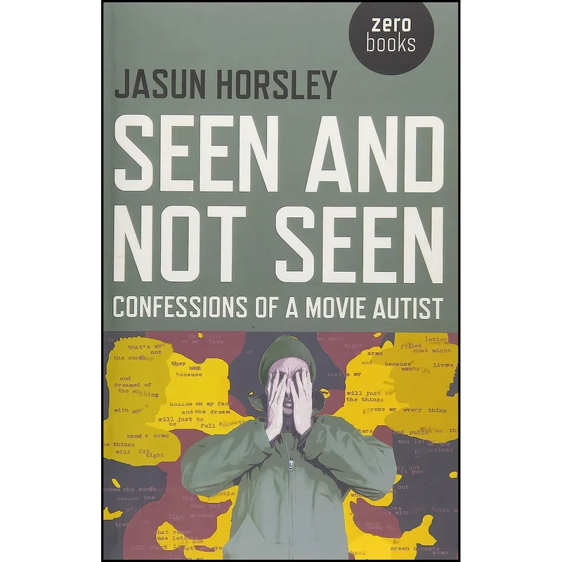 کتاب Seen and Not Seen اثر Jasun Horsley and Jonathan Lethem انتشارات Zero Books
