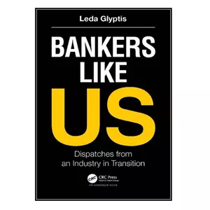 کتاب Bankers Like Us: Dispatches from an Industry in Transition اثر	Leda Glyptis انتشارات مؤلفين طلايي