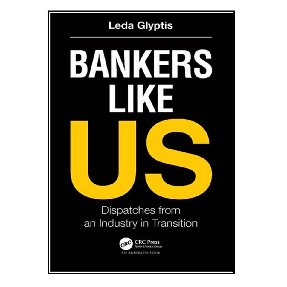 کتاب Bankers Like Us: Dispatches from an Industry in Transition اثر	Leda Glyptis انتشارات مؤلفين طلايي