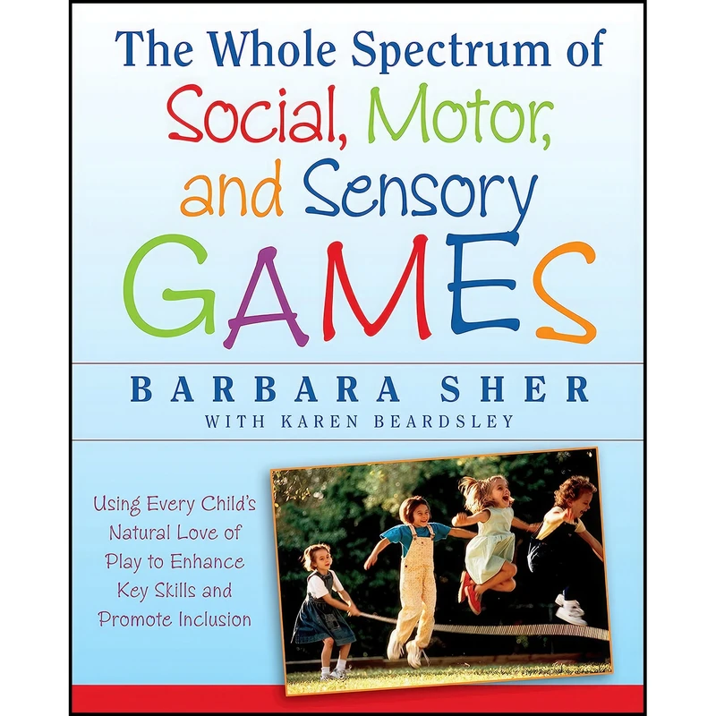 کتاب The Whole Spectrum of Social, Motor and Sensory Games اثر جمعی از نویسندگان انتشارات Jossey-Bass