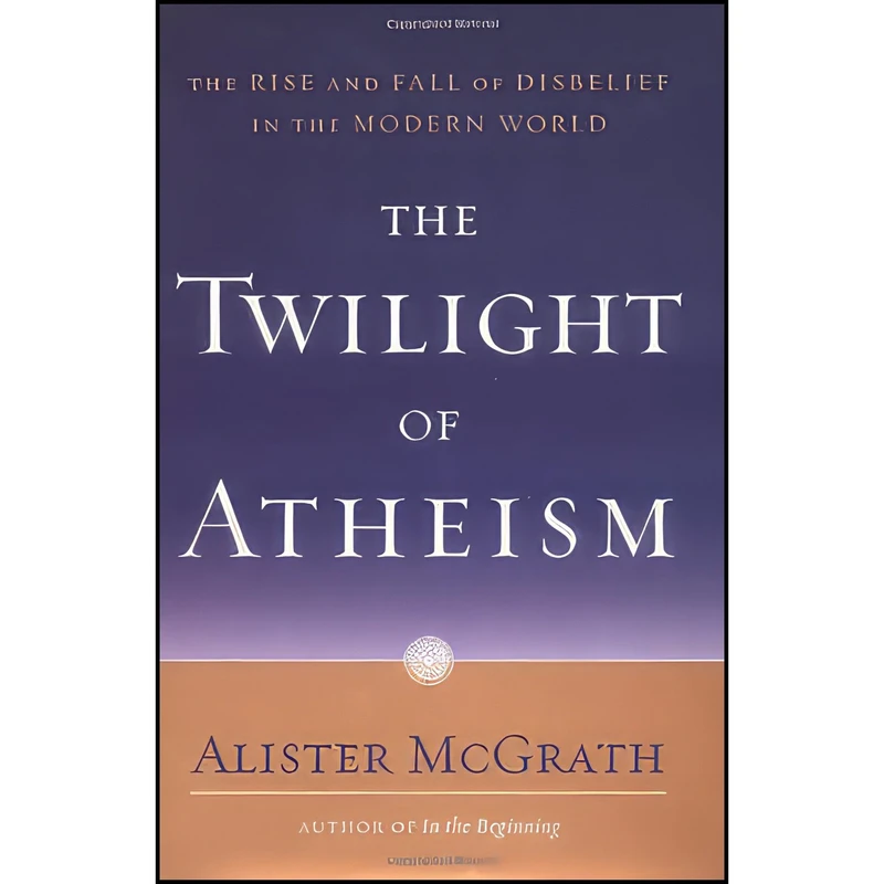 کتاب The Twilight of Atheism اثر Alister E. McGrath انتشارات Doubleday