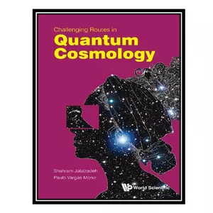 کتاب Challenging Routes In Quantum Cosmology اثر Paulo Vargas Moniz AND Shahram Jalalzadeh انتشارات مؤلفین طلایی