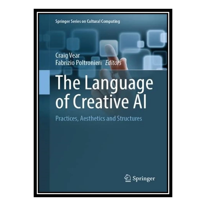 کتاب The Language of Creative AI: Practices, Aesthetics and Structures اثر Craig Vear And Fabrizio Poltronieri انتشارات مؤلفین طلایی