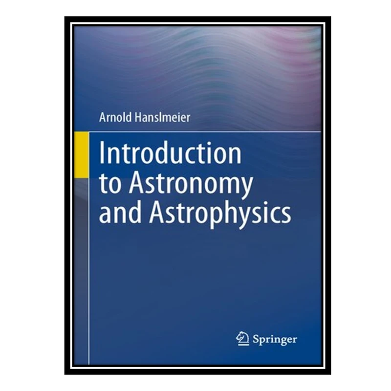 کتاب Introduction to Astronomy and Astrophysics اثر Arnold Hanslmeier انتشارات مؤلفین طلایی