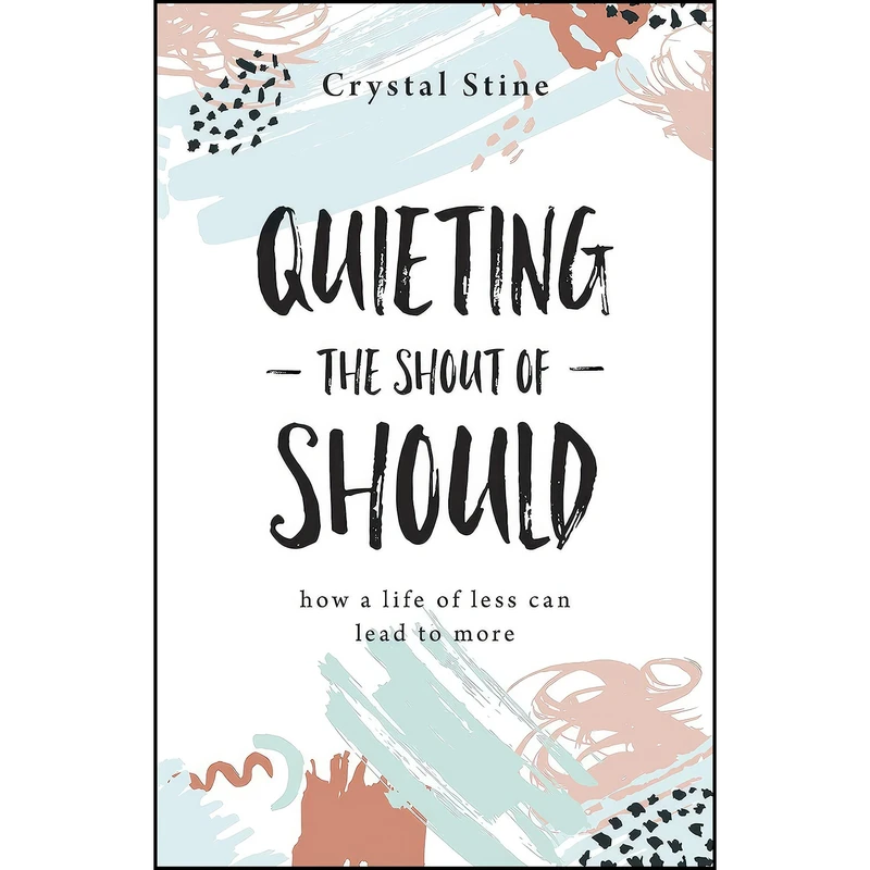کتاب Quieting the Shout of Should اثر Crystal Stine انتشارات Harvest House Publishers