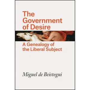 کتاب The Government of Desire اثر Miguel de Beistegui انتشارات University of Chicago Press