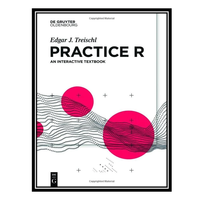 کتاب Practice R: An Interactive Textbook اثر Edgar J. Treischl انتشارات مؤلفین طلایی