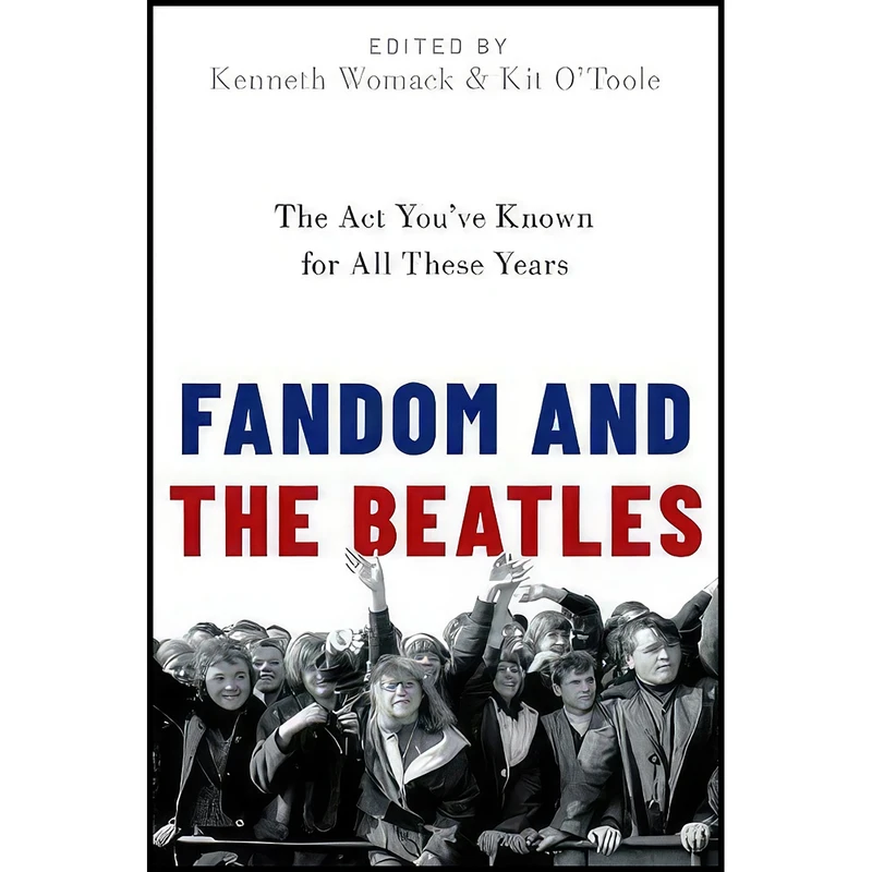 کتاب Fandom and The Beatles اثر Kenneth Womack and Kit O'Toole انتشارات Oxford University Press