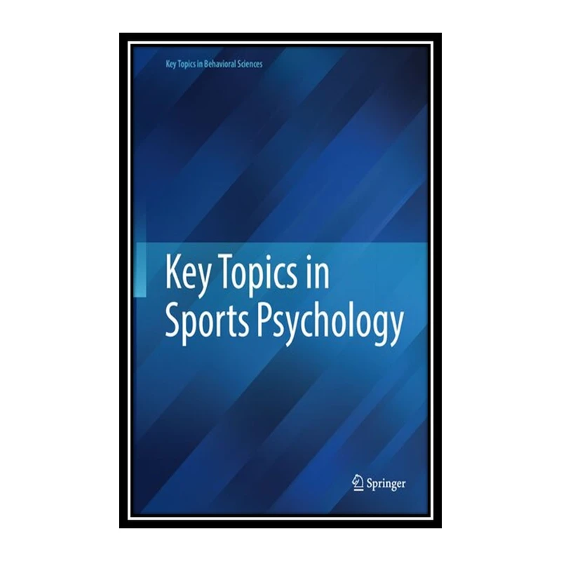 کتاب Key Topics in Sports Psychology اثر Springer Behavioral and Health Sciences انتشارات مؤلفین طلایی