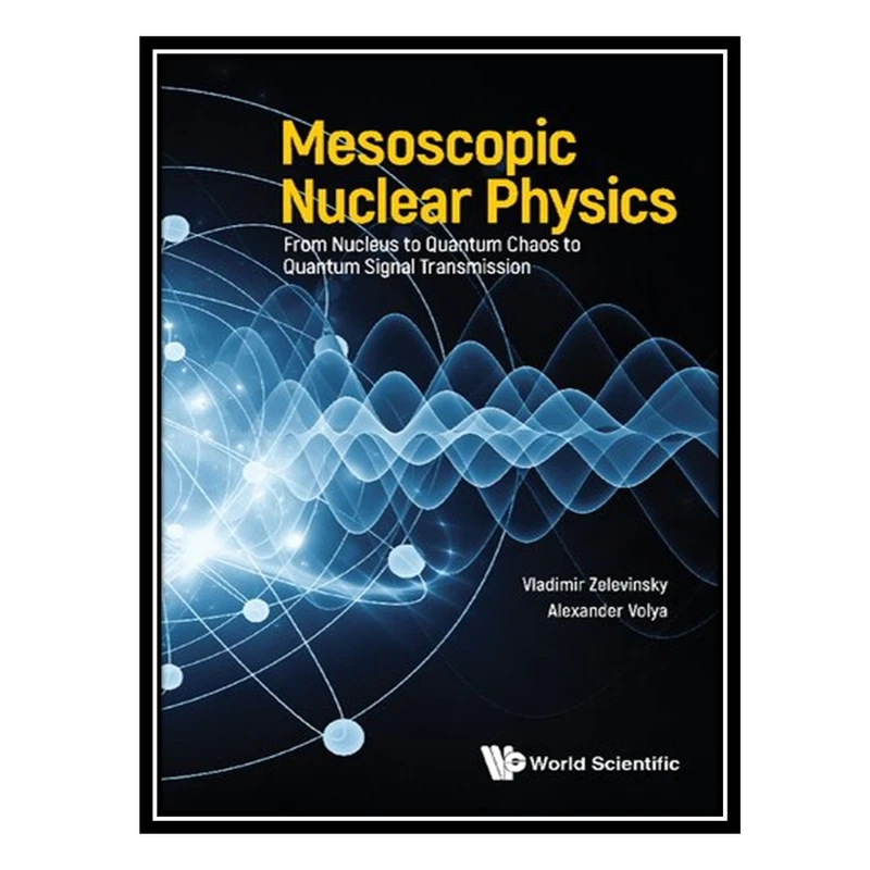 کتاب Mesoscopic Nuclear Physics اثر Vladimir Zelevinsky AND Alexander Volya انتشارات مؤلفین طلایی