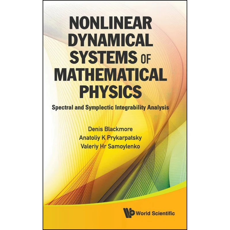 کتاب Nonlinear Dynamical Systems of Mathematical Physics اثر Denis L. Blackmore انتشارات World Scientific Publishing Company