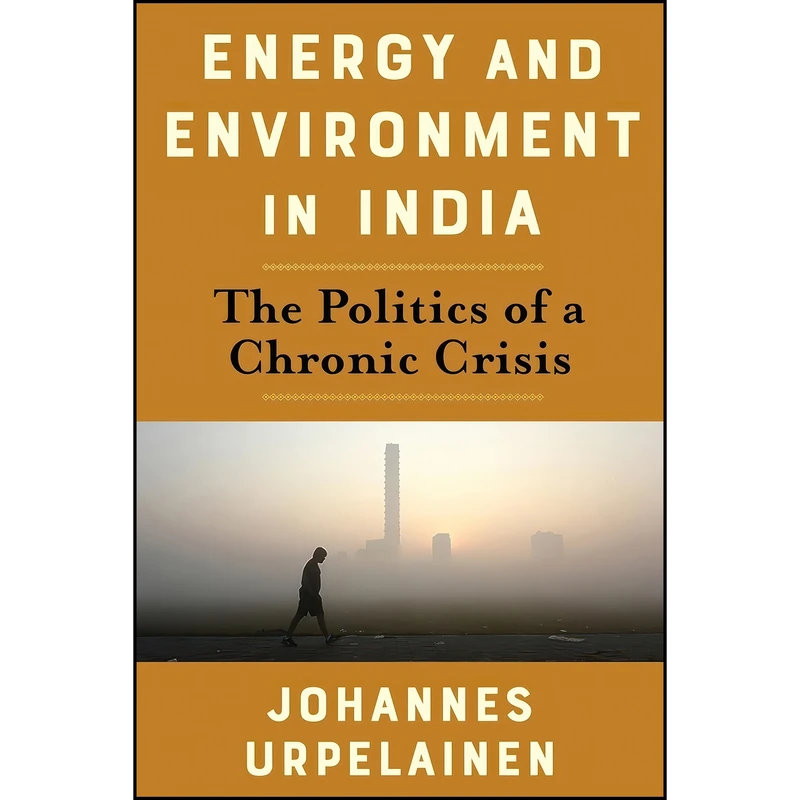 کتاب Energy and Environment in India اثر Johannes Urpelainen انتشارات Columbia University Press