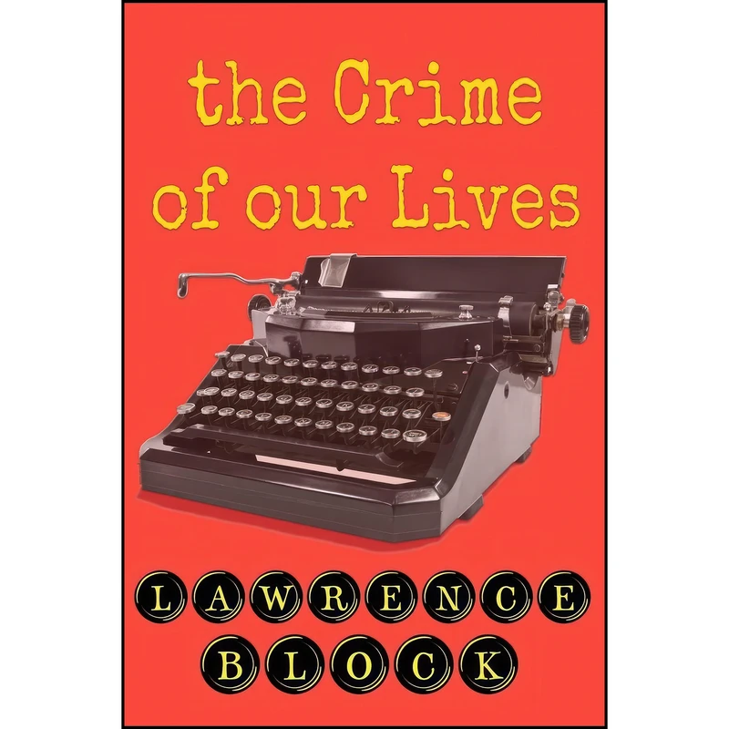 کتاب The Crime of Our Lives اثر Lawrence Block انتشارات تازه ها