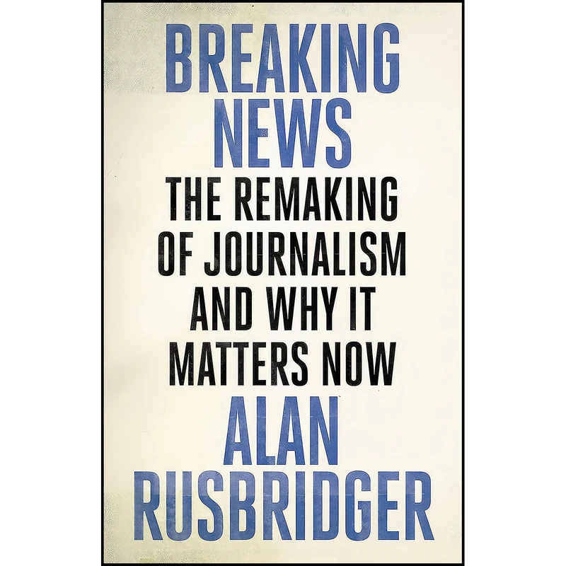 کتاب Breaking News اثر Alan Rusbridger انتشارات Canongate Books