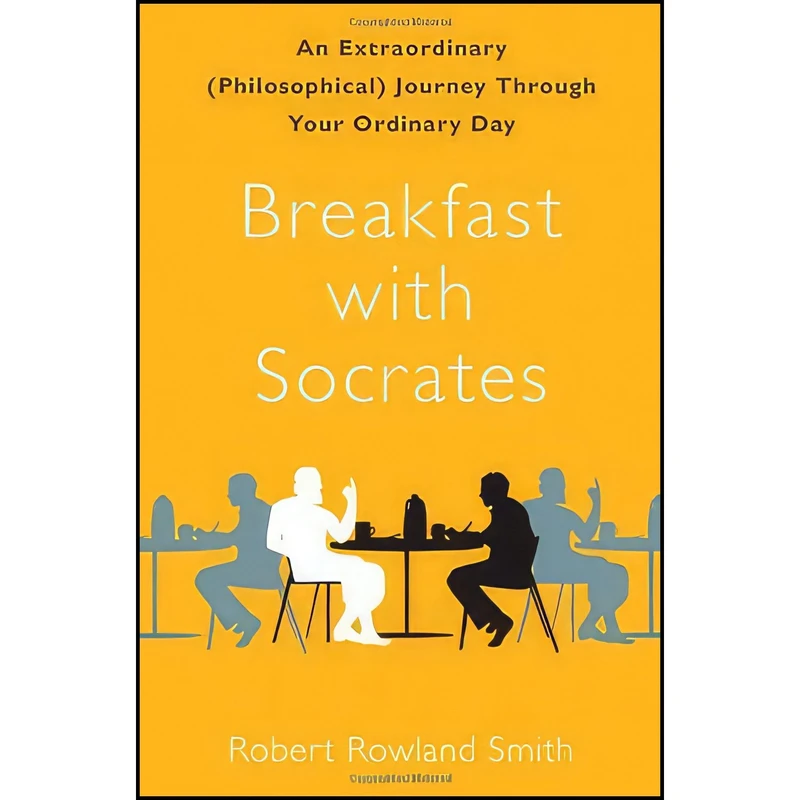 کتاب Breakfast with Socrates اثر Robert Rowland Smith and Robert Rowland Smith انتشارات Free Press