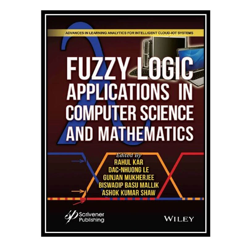 کتاب Fuzzy Logic Applications in Computer Science and Mathematics اثر جمعی از نویسندگان انتشارات مؤلفین طلایی